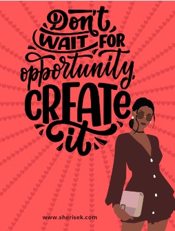 Don't Wait for the Opportunity Create It